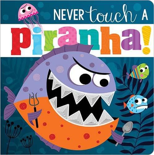 Cover image for Never Touch A Piranha!