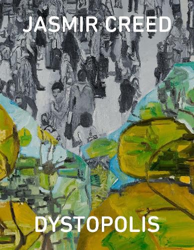 Cover image for Jasmir Creed: Dystopolis: Victoria Gallery and Museum, University of Liverpool, exhibition of paintings 2018-19