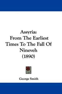 Cover image for Assyria: From the Earliest Times to the Fall of Nineveh (1890)