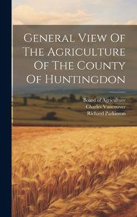 Cover image for General View Of The Agriculture Of The County Of Huntingdon