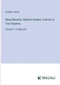 Cover image for Mona Maclean; Medical Student, A Novel, In Two Volumes