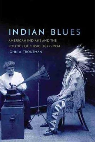 Cover image for Indian Blues: American Indians and the Politics of Music, 1879-1934