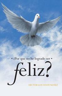 Cover image for Por Que No He Logrado Ser Feliz?