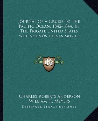 Journal of a Cruise to the Pacific Ocean, 1842-1844, in the Frigate United States: With Notes on Herman Melville