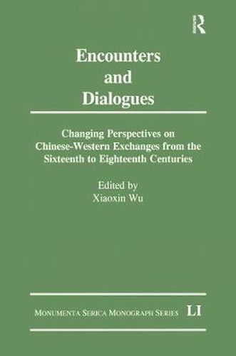 Cover image for Encounters and Dialogues: Changing Perspectives on Chinese-Western Exchanges from the Sixteenth to Eighteenth Centuries