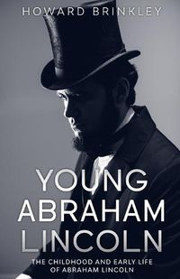 Cover image for Young Abraham Lincoln: The Childhood and Early Life of Abraham Lincoln