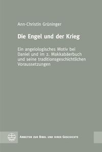 Cover image for Die Engel Und Der Krieg: Ein Angelologisches Motiv Bei Daniel Und Im 2. Makkabaerbuch Und Seine Traditionsgeschichtlichen Voraussetzungen