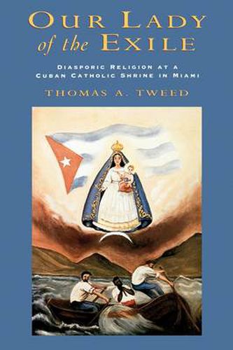 Cover image for Our Lady of the Exile: Diasporic Religion at a Cuban Catholic Shrine in Miami