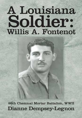 Cover image for A Louisiana Soldier: Willis A. Fontenot: 86th Chemical Mortar Battalion, WWII