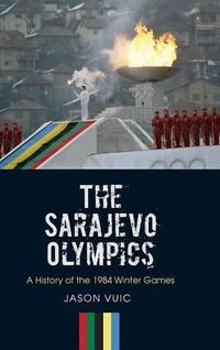 Cover image for The Sarajevo Olympics: A History of the 1984 Winter Games