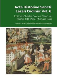 Cover image for Acta Historiae Sancti Lazari Ordinis - Volume 6