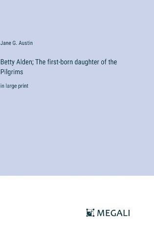 Betty Alden; The first-born daughter of the Pilgrims