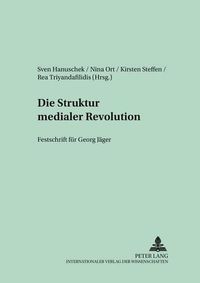 Cover image for Die Struktur Medialer Revolutionen: Festschrift Fuer Georg Jaeger