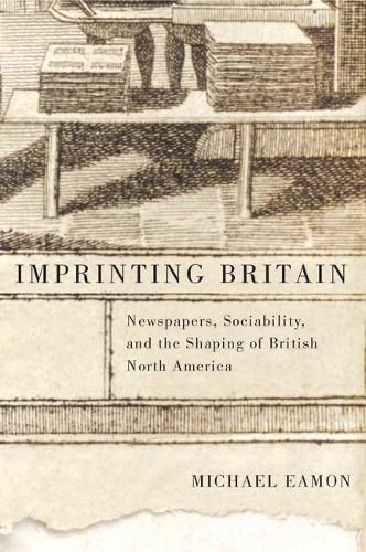 Cover image for Imprinting Britain: Newspapers, Sociability, and the Shaping of British North America