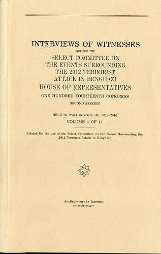 Cover image for Interviews of Witnesses Before the Select Committee on the Events Surrounding the 2012 Terrorist Attack in Benghazi, Volume 4