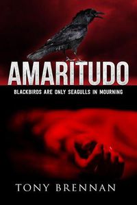 Cover image for Amaritudo: Blackbirds are only seagulls in mourning