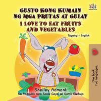 Cover image for I Love to Eat Fruits and Vegetables (Tagalog English Bilingual Book)