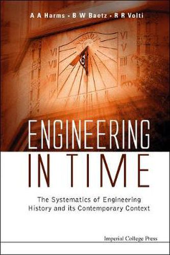 Engineering In Time: The Systematics Of Engineering History And Its Contemporary Context