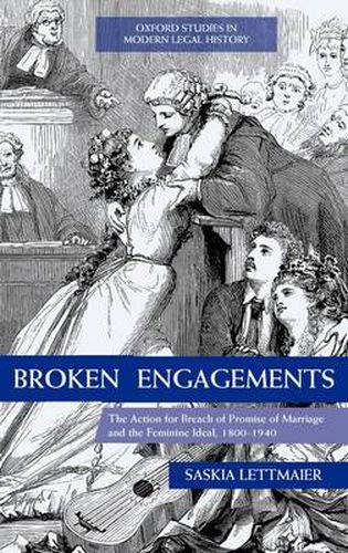 Cover image for Broken Engagements: The Action for Breach of Promise of Marriage and the Feminine Ideal, 1800-1940