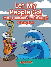 Cover image for Let My People Go! Moses and the Jews in Egypt Coloring Book