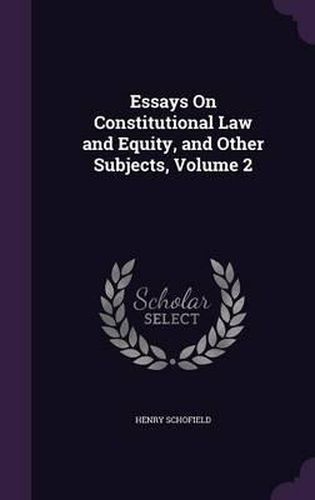 Cover image for Essays on Constitutional Law and Equity, and Other Subjects, Volume 2