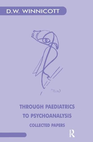 Through Paediatrics to Psycho-Analysis: Collected Papers