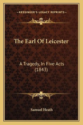 The Earl of Leicester: A Tragedy, in Five Acts (1843)