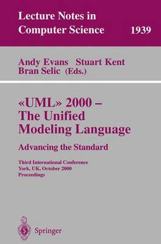 UML 2000 - The Unified Modeling Language: Advancing the Standard: Third International Conference York, UK, October 2-6, 2000 Proceedings