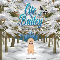 Cover image for Life of Bailey A True-Life Story: Bailey's First Winter