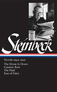 Cover image for John Steinbeck: Novels 1942-1952 (LOA #132): The Moon Is Down / Cannery Row / The Pearl / East of Eden