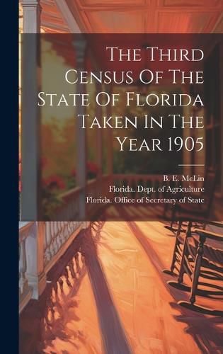 Cover image for The Third Census Of The State Of Florida Taken In The Year 1905