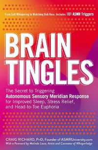 Cover image for Brain Tingles: The Secret to Triggering Autonomous Sensory Meridian Response for Improved Sleep, Stress Relief, and Head-to-Toe Euphoria