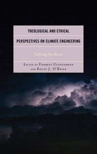 Cover image for Theological and Ethical Perspectives on Climate Engineering: Calming the Storm