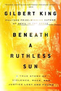 Cover image for Beneath a Ruthless Sun: A True Story of Violence, Race, and Justice Lost and Found