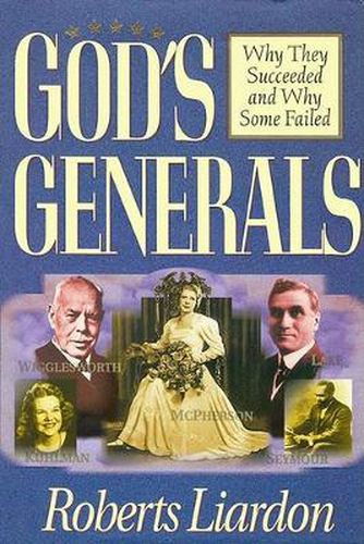 God's Generals: Why They Succeeded and Why Some Failed