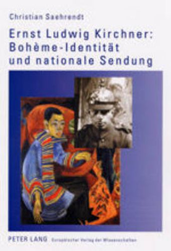 Ernst Ludwig Kirchner: Boheme-Identitaet Und Nationale Sendung