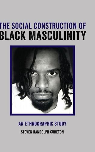 Cover image for The Social Construction of Black Masculinity: An Ethnographic Study