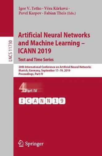 Cover image for Artificial Neural Networks and Machine Learning - ICANN 2019: Text and Time Series: 28th International Conference on Artificial Neural Networks, Munich, Germany, September 17-19, 2019, Proceedings, Part IV