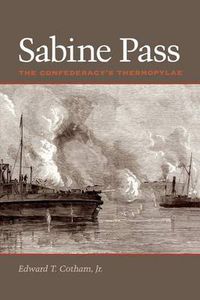 Cover image for Sabine Pass: The Confederacy's Thermopylae