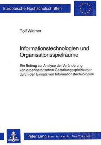 Cover image for Informationstechnologien Und Organisationsspielraeume: Ein Beitrag Zur Analyse Der Veraenderung Von Organisatorischen Gestaltungsspielraeumen Durch Den Einsatz Von Informationstechnologien