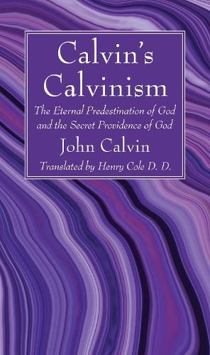 Calvin's Calvinism: The Eternal Predestination of God and the Secret Providence of God