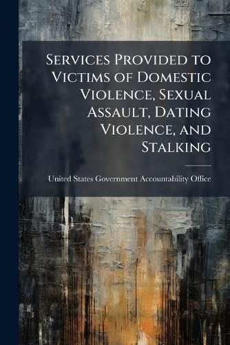 Cover image for Services Provided to Victims of Domestic Violence, Sexual Assault, Dating Violence, and Stalking