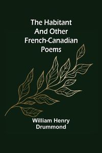 Cover image for The Habitant and Other French-Canadian Poems