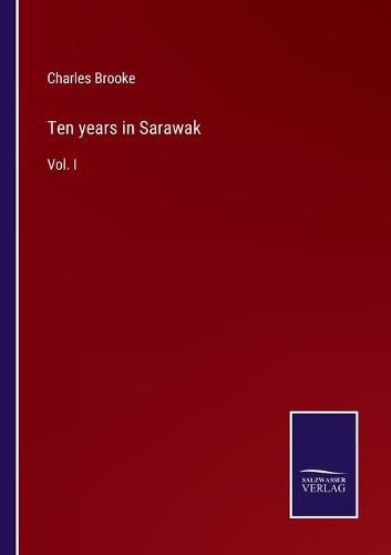 Cover image for Ten years in Sarawak: Vol. I