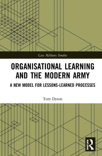 Cover image for Organisational Learning and the Modern Army: A New Model for Lessons-Learned Processes