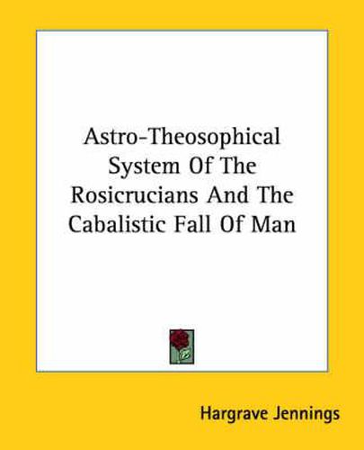Cover image for Astro-Theosophical System of the Rosicrucians and the Cabalistic Fall of Man