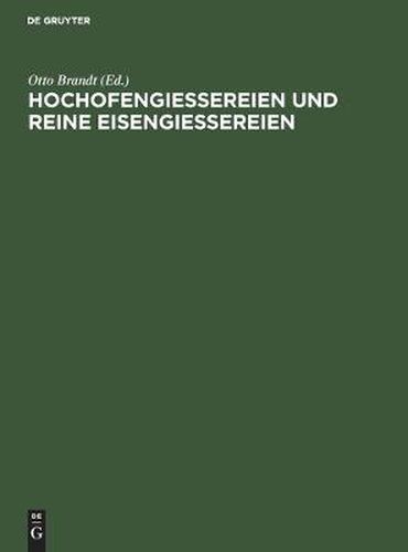 Hochofengiessereien Und Reine Eisengiessereien: Eine Verhandlung Im Verein Deutscher Eisengiessereien. Erweiterter Sonderabdruck Aus  Die Giesserei