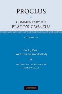 Cover image for Proclus: Commentary on Plato's Timaeus: Volume 3, Book 3, Part 1, Proclus on the World's Body