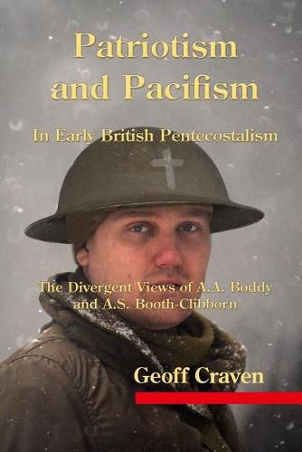 Cover image for Patriotism and Pacifism in Early British Pentecostalism: The Divergent Views of A.A. Boddy and A.S. Booth-Clibborn