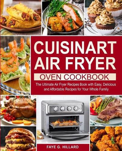 Cover image for Cuisinart Air Fryer Oven Cookbook: The Ultimate Air Fryer Recipes Book with Easy, Delicious and Affordable Recipes for Your Whole Family